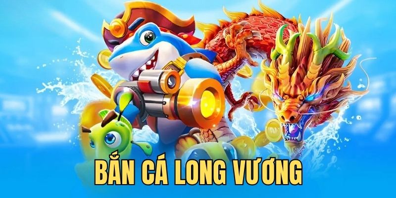 bắn cá long vương