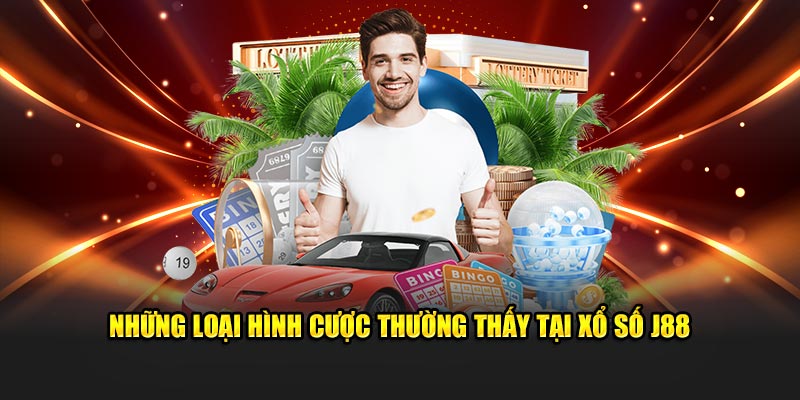 Những loại hình cược thường thấy tại xổ số J88