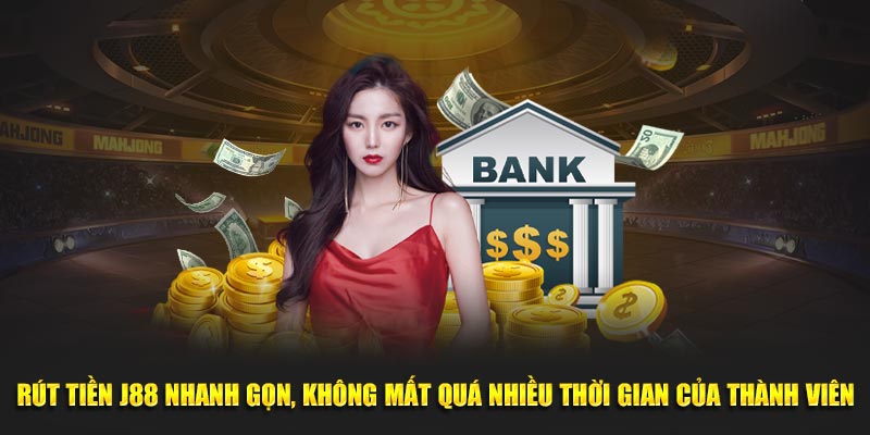 Rút tiền J88 nhanh gọn, không mất quá nhiều thời gian của thành viên