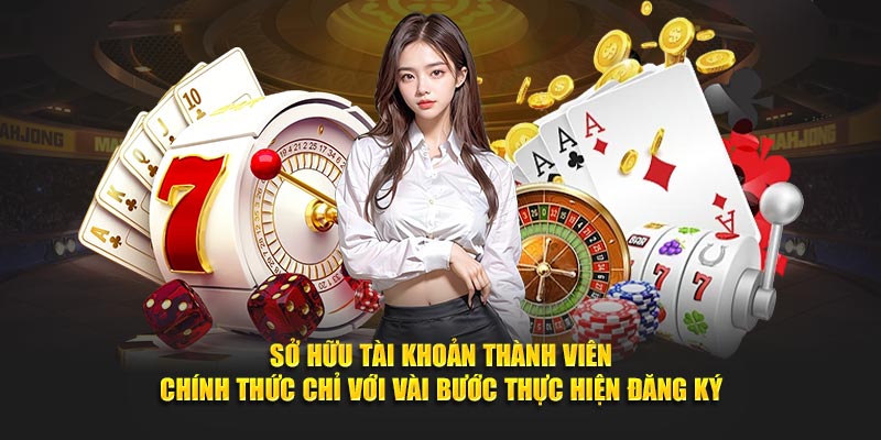 Sở hữu tài khoản thành viên chính thức chỉ với vài bước thực hiện đăng ký