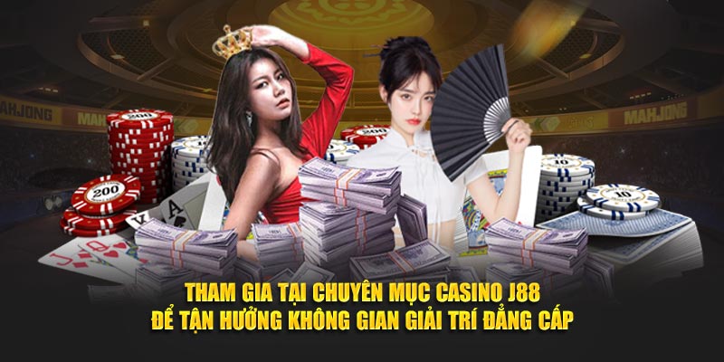 Tham gia tại chuyên mục casino J88 để tận hưởng không gian giải trí đẳng cấp