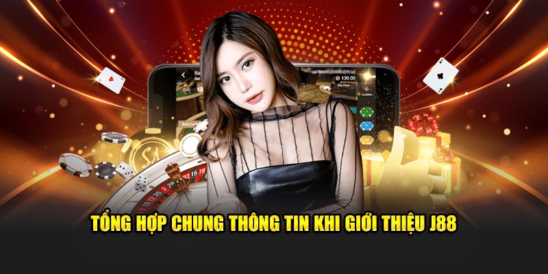 Tổng hợp chung thông tin khi giới thiệu J88