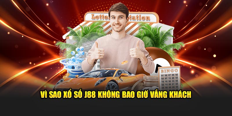 Vì sao xổ số J88 không bao giờ vắng khách