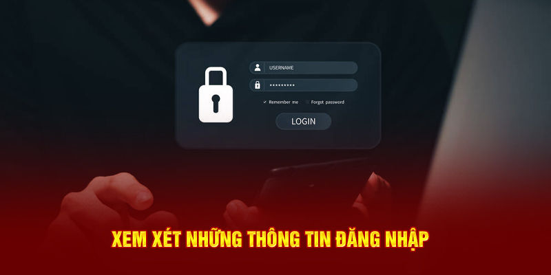 Xem xét những thông tin đăng nhập